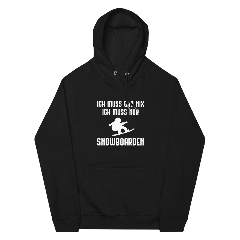 Ich Muss Gar Nix Ich Muss Nur Snowboarden - Unisex Premium Organic Hoodie