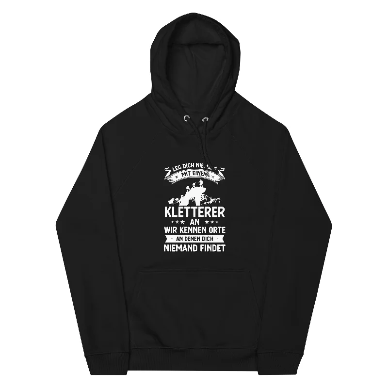 Leg Dich Niemals Mit Einem Kletterer An Wir Kennen Orte An Denen Dich Niemand Findet - Unisex Premium Organic Hoodie