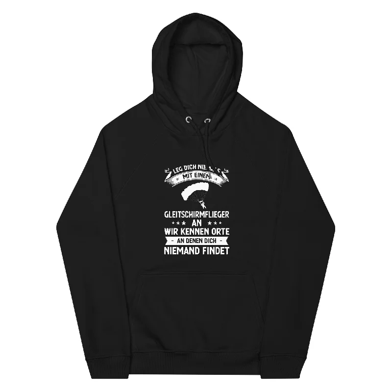 Leg Dich Niemals Mit Einem Gleitschirmflieger An Wir Kennen Orte An Denen Dich Niemand Findet - Unisex Premium Organic Hoodie