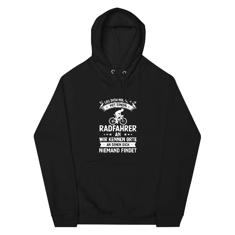 Leg Dich Niemals Mit Einem Radfahrer An Wir Kennen Orte An Denen Dich Niemand Findet - Unisex Premium Organic Hoodie