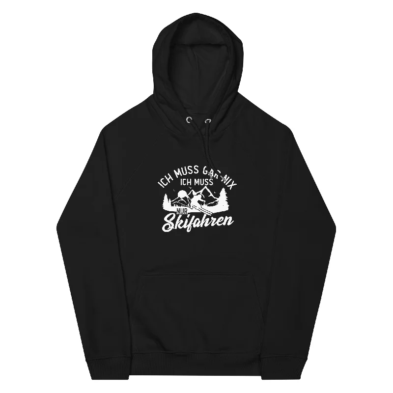 Ich muss gar nix, ich muss nur Skifahren - Unisex Premium Organic Hoodie